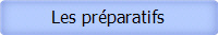 Les prparatifs